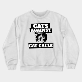 Cats against cat calls Crewneck Sweatshirt